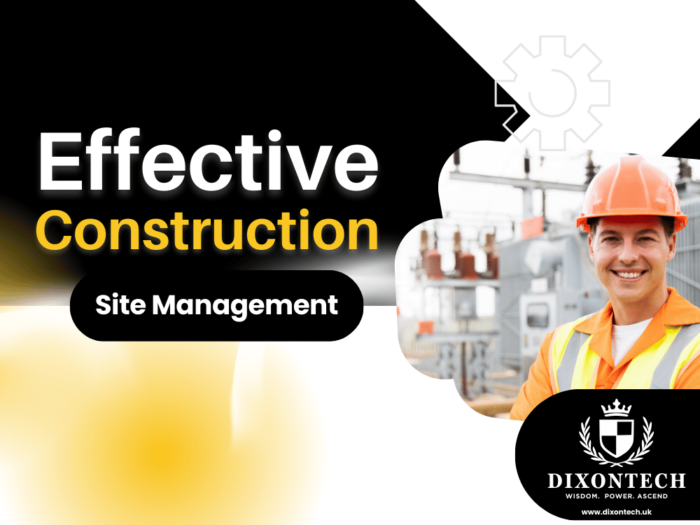 EFFECTIVE CONSTRUCTION SITE MANAGEMENT